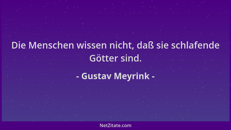 Gustav Meyrink - Die Menschen wissen nicht, daß sie schlafende Götter sind....