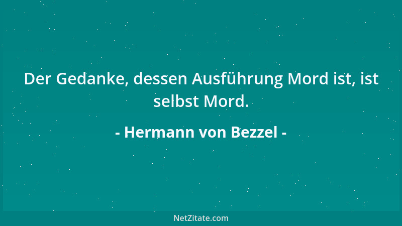 Hermann von Bezzel - Der Gedanke, dessen Ausführung Mord ist, ist selbst Mord....