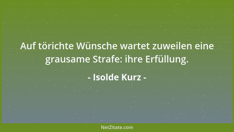 Isolde Kurz - Auf törichte Wünsche wartet zuweilen eine grausame Strafe: ihre Erfüllung....