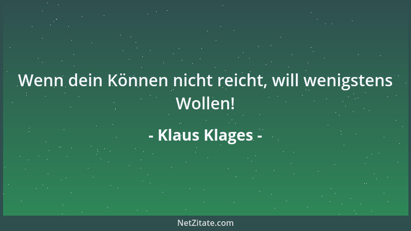 Klaus Klages - Wenn dein Können nicht reicht, will wenigstens Wollen!...
