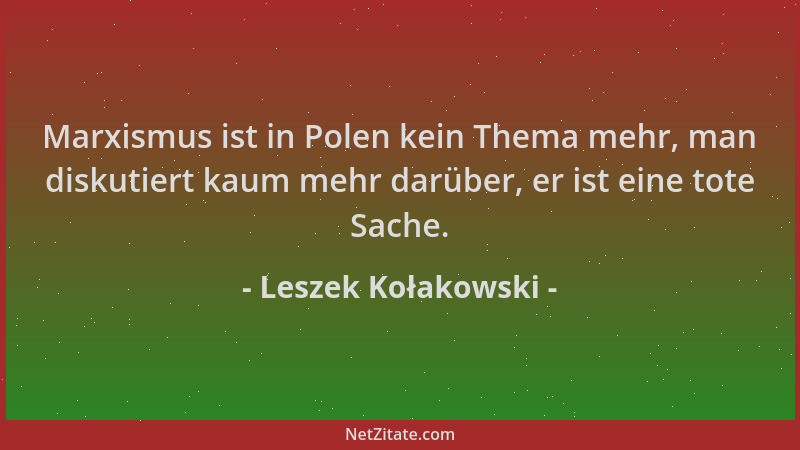 Leszek Kołakowski - Marxismus ist in Polen kein Thema mehr, man diskutiert kaum mehr darüber, er ist eine tote Sache....