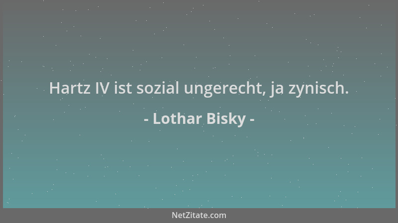 Lothar Bisky - Hartz IV ist sozial ungerecht, ja zynisch....