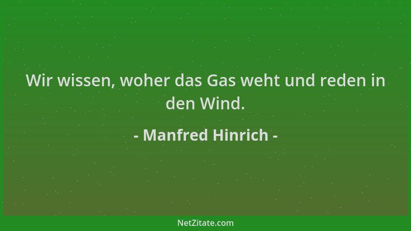Manfred Hinrich - Wir wissen, woher das Gas weht und reden in den Wind....