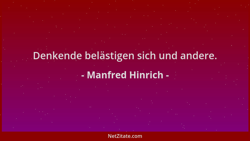 Manfred Hinrich - Denkende belästigen sich und andere....