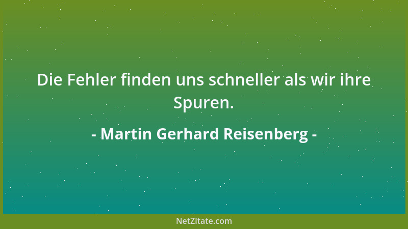 Martin Gerhard Reisenberg - Die Fehler finden uns schneller als wir ihre Spuren....