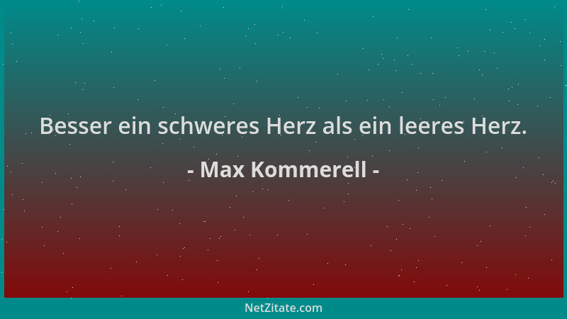 Max Kommerell - Besser ein schweres Herz als ein leeres Herz....