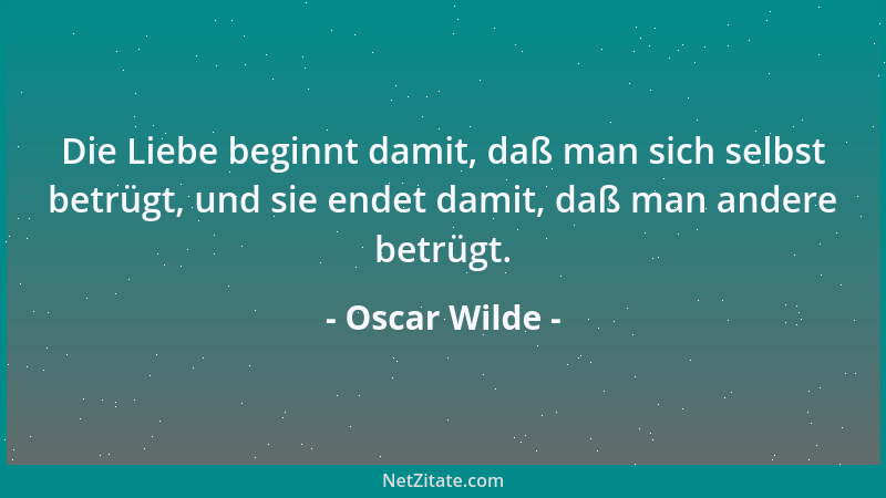Oscar Wilde - Wenn jemand so phantasielos ist, eine Lüge mit Beweisen zu stützen, kann er ebenso gut gleich die Wahrheit sa...