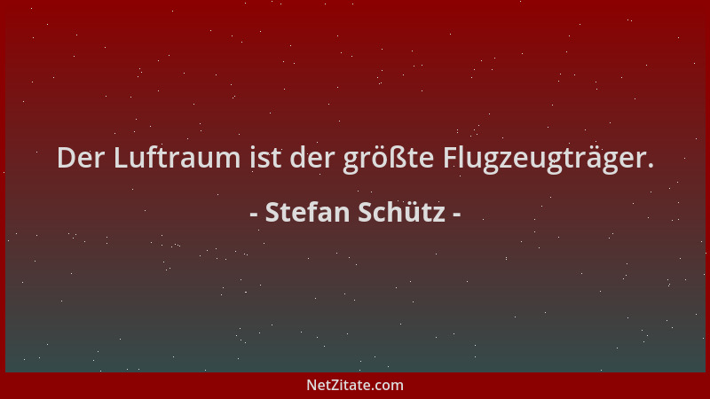 Stefan Schütz - Der Luftraum ist der größte Flugzeugträger....