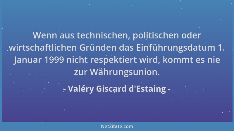 Valéry Giscard d'Estaing - Wenn aus technischen, politischen oder wirtschaftlichen Gründen das Einführungsdatum 1. Janu...