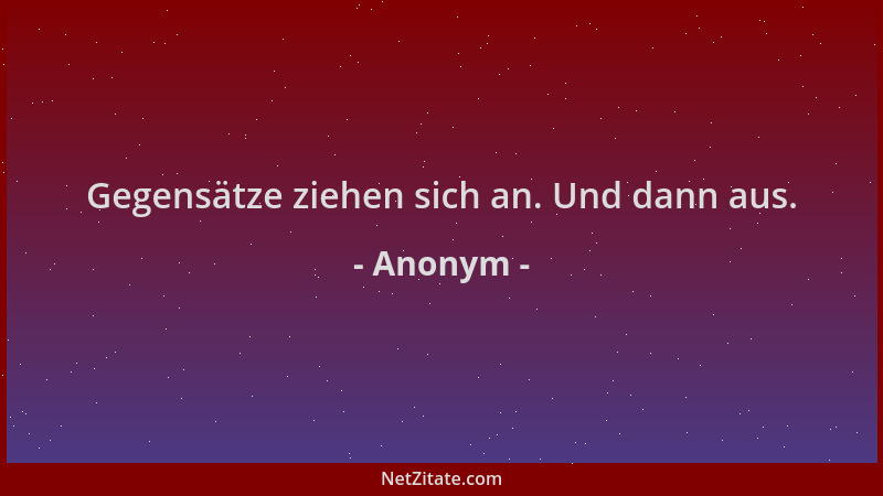Anonym - Gegensätze ziehen sich an. Und dann aus....