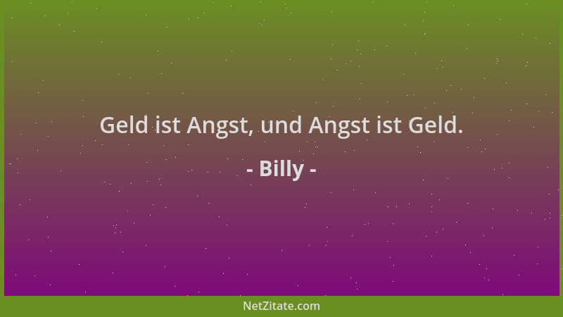 Billy - Geld ist Angst, und Angst ist Geld....