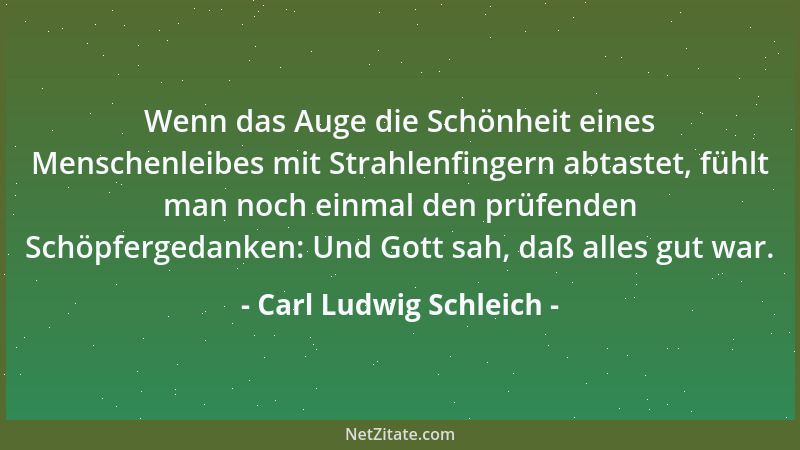 Carl Ludwig Schleich - Wenn das Auge die Schönheit eines Menschenleibes mit Strahlenfingern abtastet, fühlt man noch einmal...