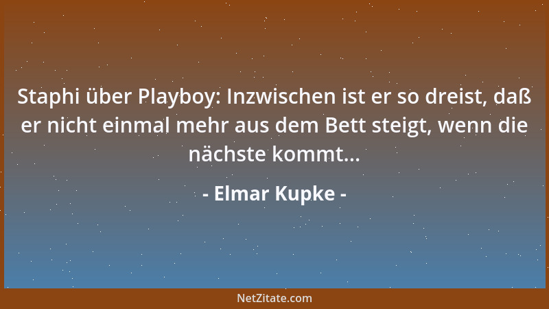 Elmar Kupke - Staphi über Playboy: Inzwischen ist er so dreist, daß er nicht einmal mehr aus dem Bett steigt, wenn die näch...
