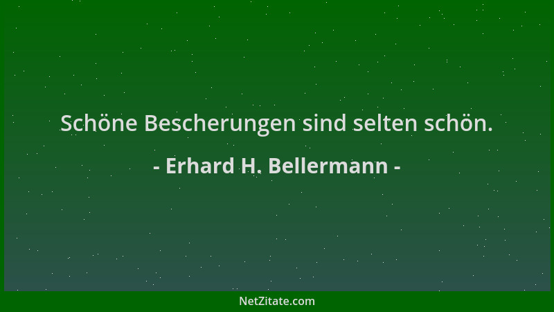Erhard H. Bellermann - Schöne Bescherungen sind selten schön....