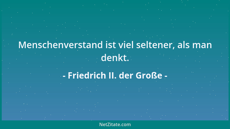 Friedrich II. der Große - Menschenverstand ist viel seltener, als man denkt....