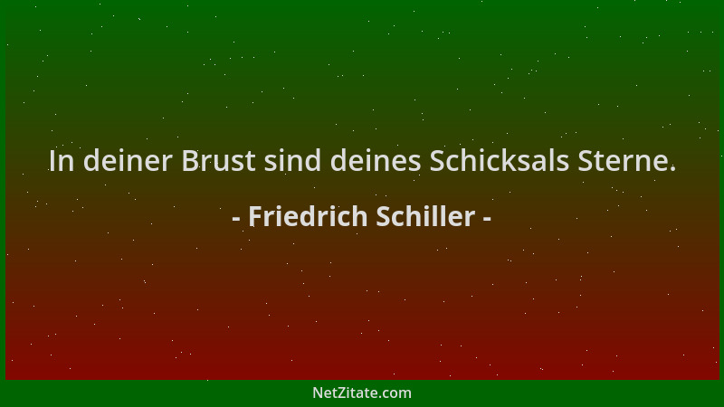 Friedrich Schiller - In deiner Brust sind deines Schicksals Sterne....