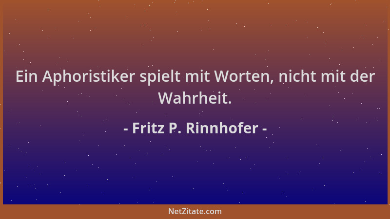 Fritz P. Rinnhofer - Ein Aphoristiker spielt mit Worten, nicht mit der Wahrheit....