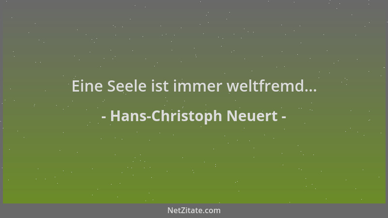 Hans-Christoph Neuert - Eine Seele ist immer weltfremd......