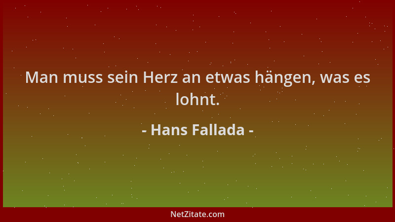 Hans Fallada - Man muss sein Herz an etwas hängen, was es lohnt....