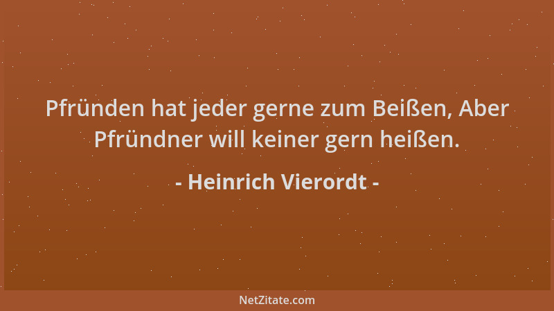 Heinrich Vierordt - Pfründen hat jeder gerne zum Beißen, Aber Pfründner will keiner gern heißen....