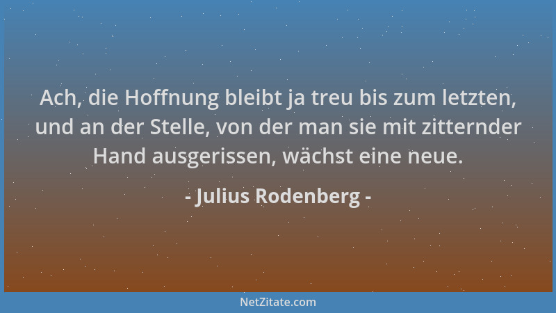 Julius Rodenberg - Ach, die Hoffnung bleibt ja treu bis zum letzten, und an der Stelle, von der man sie mit zitternder Hand...