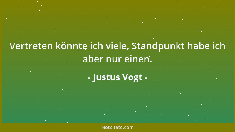 Justus Vogt - Vertreten könnte ich viele, Standpunkt habe ich aber nur einen....