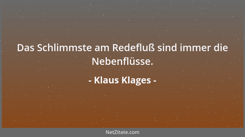 Klaus Klages - Das Schlimmste am Redefluß sind immer die Nebenflüsse....