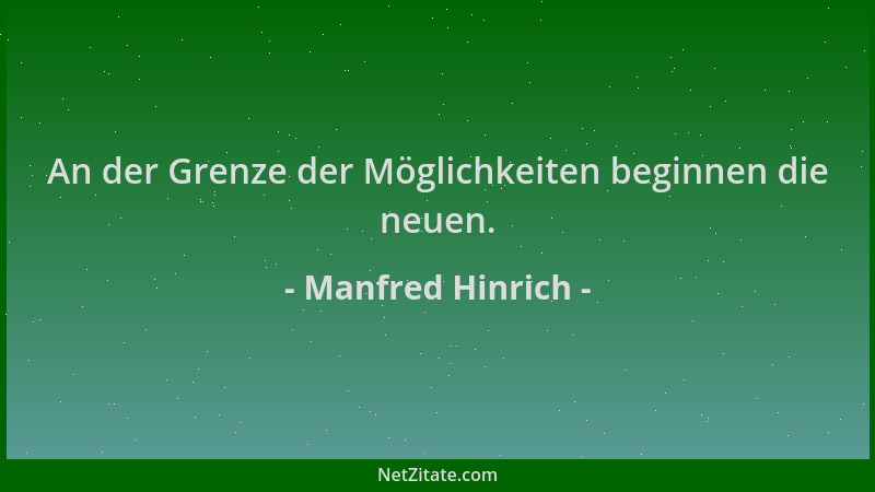 Manfred Hinrich - An der Grenze der Möglichkeiten beginnen die neuen....