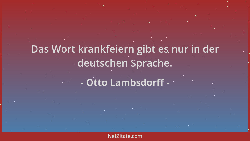 Otto Lambsdorff - Das Wort krankfeiern gibt es nur in der deutschen Sprache....