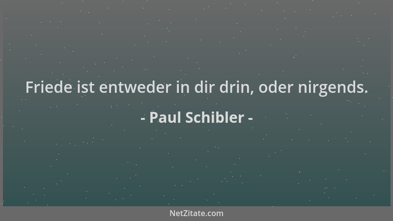 Paul Schibler - Friede ist entweder in dir drin, oder nirgends....