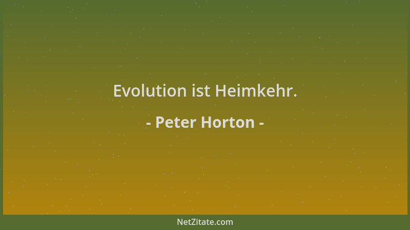 Peter Horton - Evolution ist Heimkehr....