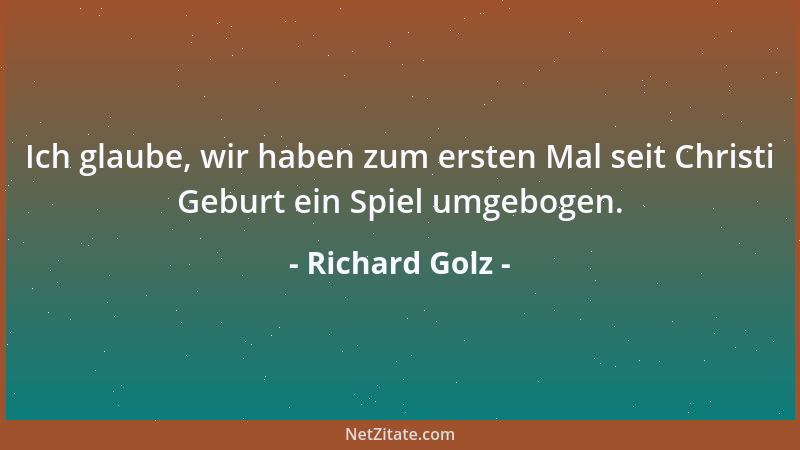Richard Golz - Ich glaube, wir haben zum ersten Mal seit Christi Geburt ein Spiel umgebogen....