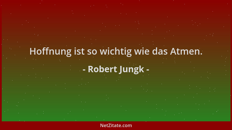 Robert Jungk - Hoffnung ist so wichtig wie das Atmen....