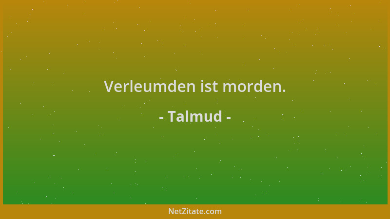 Talmud - Verleumden ist morden....