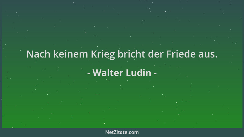 Walter Ludin - Nach keinem Krieg bricht der Friede aus....
