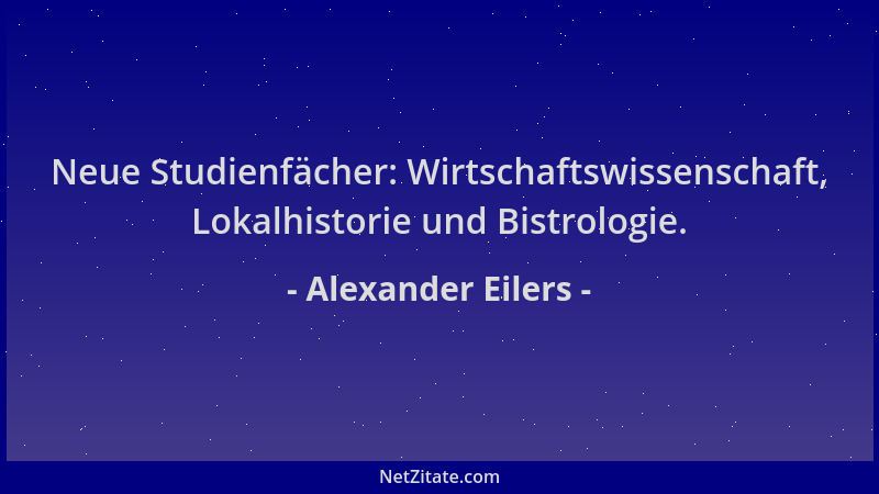 Alexander Eilers - Neue Studienfächer: Wirtschaftswissenschaft, Lokalhistorie und Bistrologie....