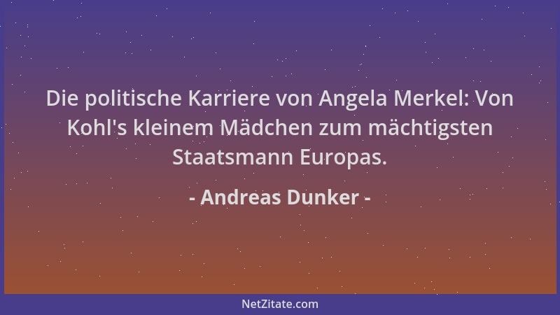 Andreas Dunker - Die politische Karriere von Angela Merkel: Von Kohl 's kleinem Mädchen zum mächtigsten Staatsmann Europas....