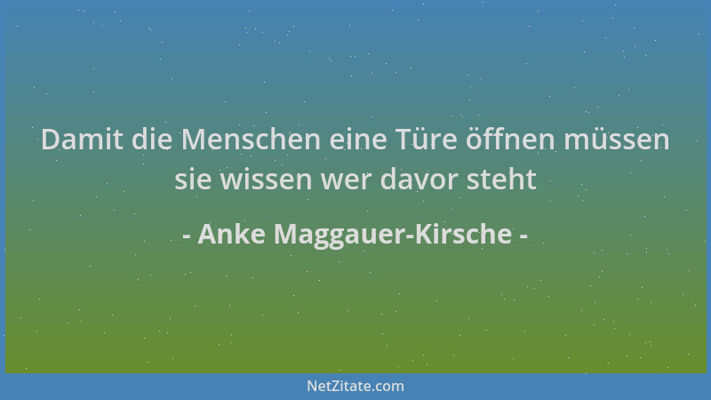 Anke Maggauer-Kirsche - Damit die Menschen eine Türe öffnen müssen sie wissen wer davor steht...