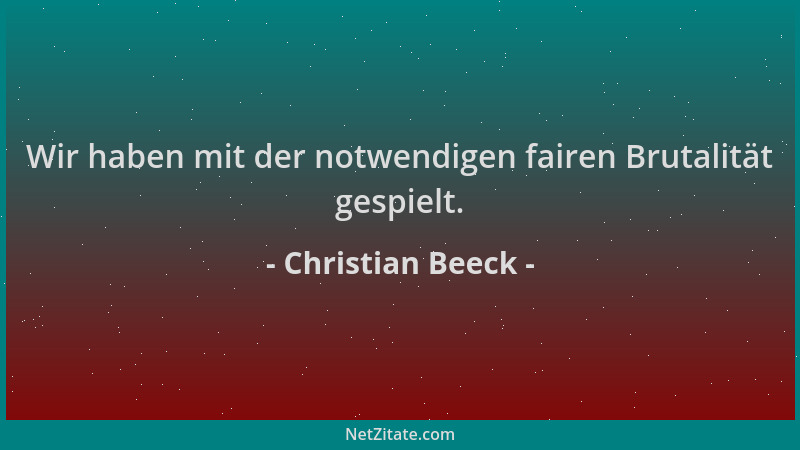 Christian Beeck - Wir haben mit der notwendigen fairen Brutalität gespielt....
