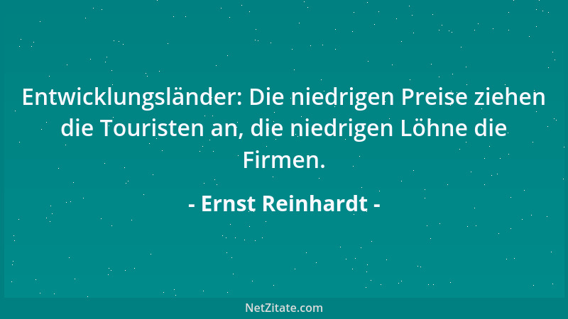Ernst Reinhardt - Entwicklungsländer: Die niedrigen Preise ziehen die Touristen an, die niedrigen Löhne die Firmen....