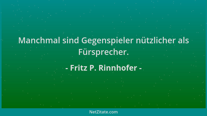 Fritz P. Rinnhofer - Manchmal sind Gegenspieler nützlicher als Fürsprecher....