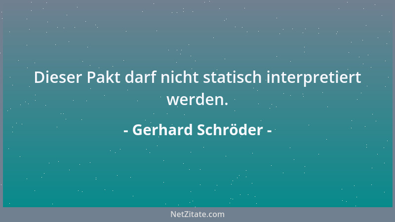 Gerhard Schröder - Dieser Pakt darf nicht statisch interpretiert werden....