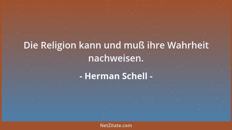 Herman Schell - Die Religion kann und muß ihre Wahrheit nachweisen....