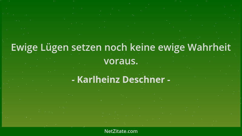 Karlheinz Deschner - Ewige Lügen setzen noch keine ewige Wahrheit voraus....