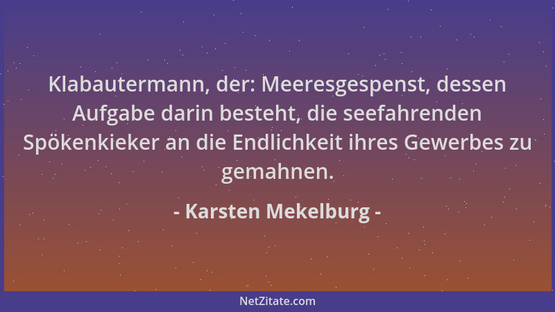 Karsten Mekelburg - Klabautermann, der: Meeresgespenst, dessen Aufgabe darin besteht, die seefahrenden Spökenkieker an die...