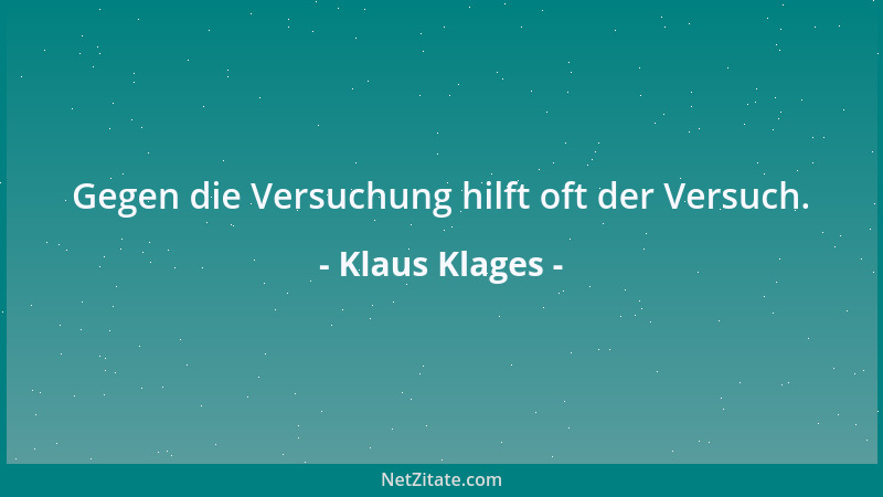 Klaus Klages - Gegen die Versuchung hilft oft der Versuch....