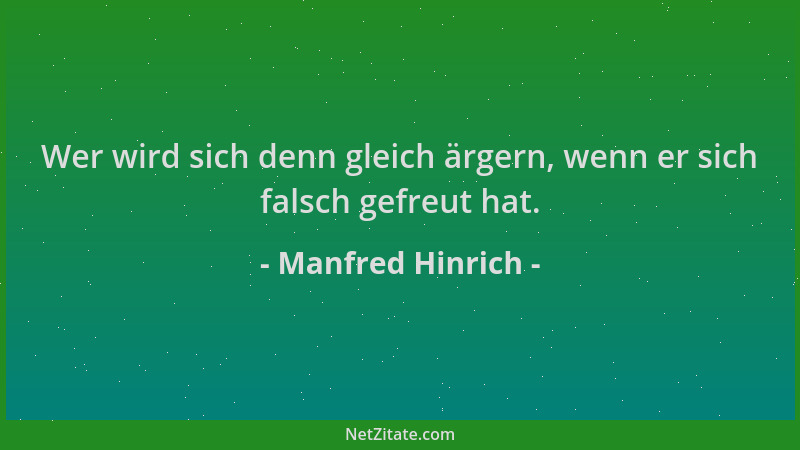 Manfred Hinrich - Wer wird sich denn gleich ärgern, wenn er sich falsch gefreut hat....