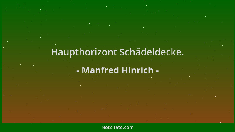 Manfred Hinrich - Haupthorizont Schädeldecke....