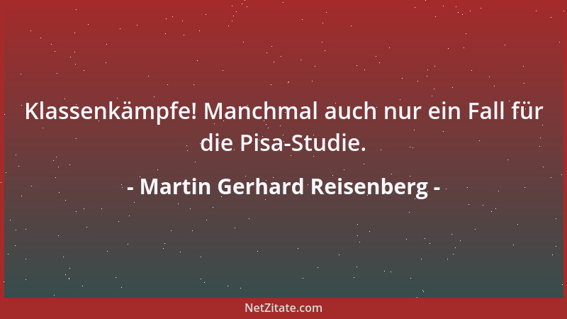 Martin Gerhard Reisenberg - Klassenkämpfe! Manchmal auch nur ein Fall für die Pisa-Studie....