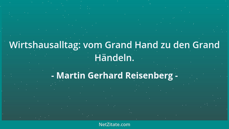 Martin Gerhard Reisenberg - Wer über Aussichten verfügt, gelangt recht selten zu einer Einsicht....